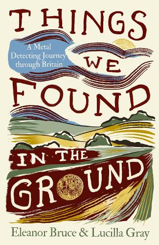 Things We Found in the Ground by Eleanor Bruce