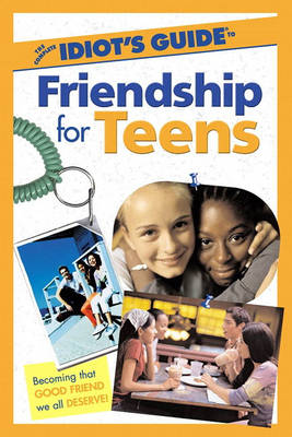 Complete Idiot's Guide (R) to Friendship for Teens