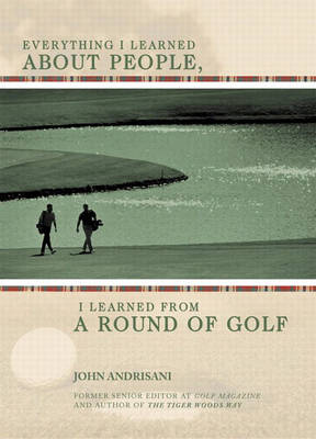 Everything I Learned About People, I Learned from a Round of Golf
