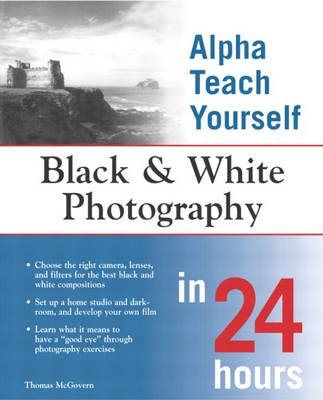 Alpha Teach Yourself Black and White Photography in 24 Hours