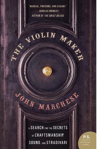 The Violin Maker: A Search for the Secrets of Craftsmanship, Sound and S tradivari
