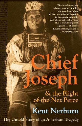 Chief Joseph And The Flight Of The Nez Perce: The Untold Story Of An Ame rican Tragedy