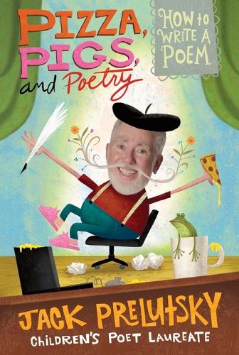 Pizza Pigs And Poetry: How to Write a Poem