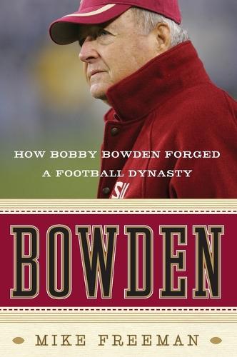 Bowden: How Bobby Bowden Forged a Football Dynasty