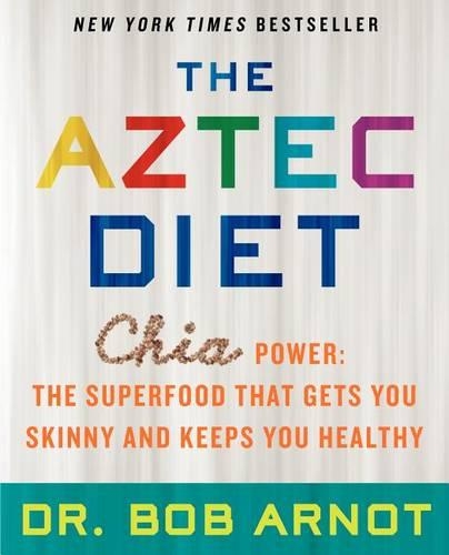 The Aztec Diet : Chia Power: The Superfood That Gets You Skinny and Keeps You Healthy
