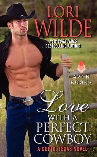 Love With A Perfect Cowboy: A Cupid, Texas Novel