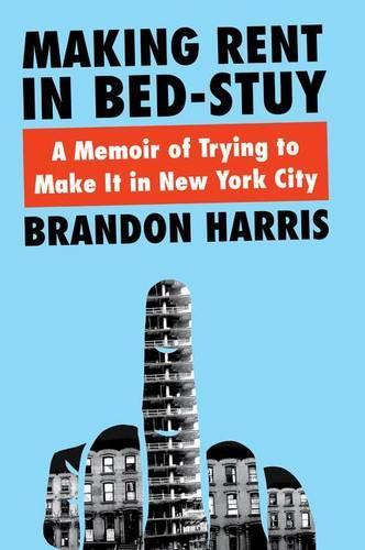 Making Rent In Bed-Stuy: A Memoir of Trying to Make It in New York City