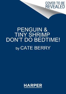 Penguin & Tiny Shrimp Don’t Do Bedtime!