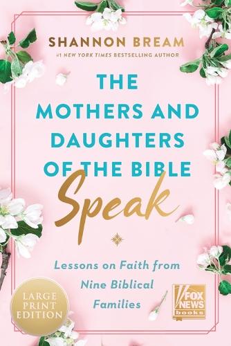 The Mothers And Daughters of the Bible Speak [Large Print]: Lessons on Faith from Nine Biblical Families