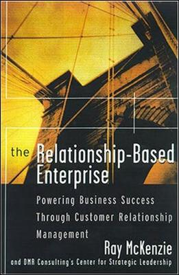 The Relationship-Based Enterprise: Powering Business Success Through Customer Relationship Management