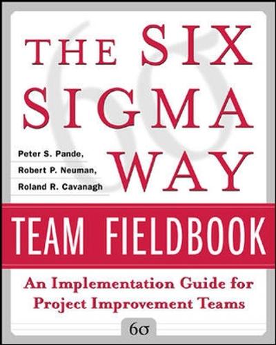 The Six Sigma Way Team Fieldbook: An Implementation Guide for Process Improvement Teams