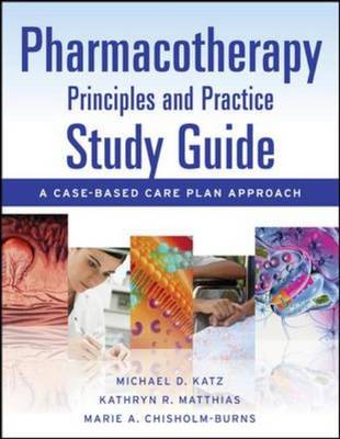 Pharmacotherapy Principles and Practice Study Guide: A Case-based Care Plan Approach