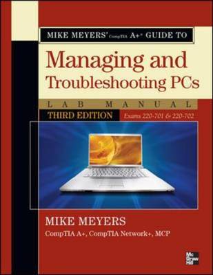 Mike Meyers' CompTIA: a Guide to Managing and Troubleshooting PCs Lab Manual: Exams 220-701 and 220-702