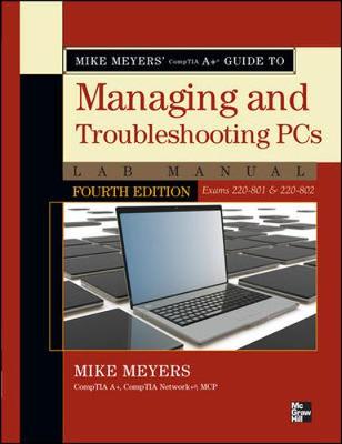 Mike Meyers' CompTIA A+ Guide to Managing and Troubleshooting PCs Lab Manual,(Exams 220-801 & 220-802)