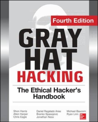 Gray Hat Hacking The Ethical Hacker's Handbook, Fourth Edition