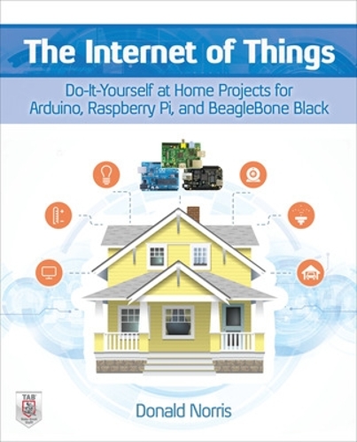 The Internet of Things: Do-It-Yourself at Home Projects for Arduino, Raspberry Pi and BeagleBone Black