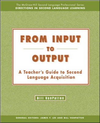 From Input to Output: A Teacher's Guide to Second Language Acquisition