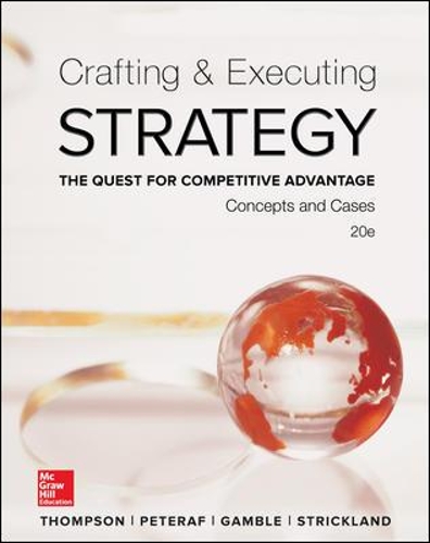Crafting & Executing Strategy: The Quest for Competitive Advantage:  Concepts and Cases