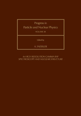 Progress in Particle and Nuclear Physics: High Resolution Gamma Ray Spectroscopy and Nuclear Structure Vol 38