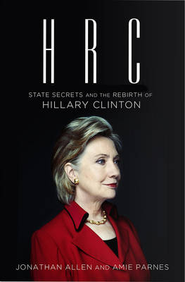 HRC: State Secrets and the Rebirth of Hillary Clinton