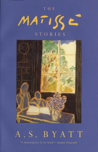 The Matisse Stories by A. S. Byatt