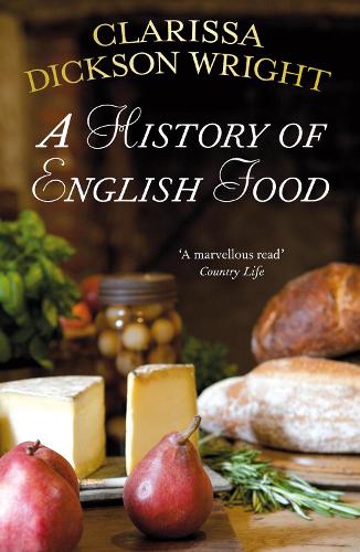 A History of English Food by Clarissa Dickson Wright