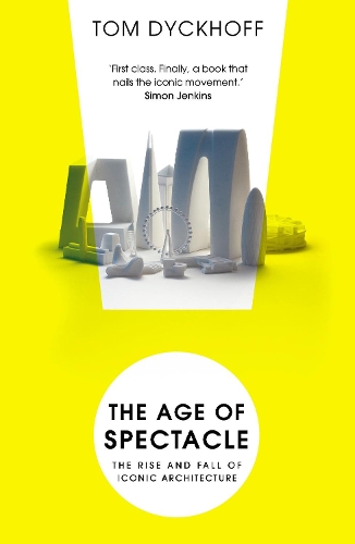 The Age of Spectacle by Tom Dyckhoff