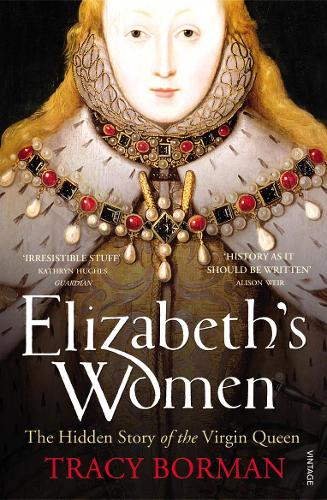 Elizabeth's Women by Tracy Borman