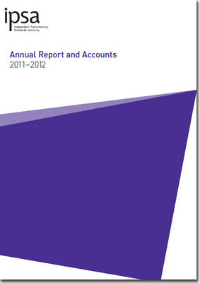 Independent Parliamentary Standards Authority annual report and accounts 2011-2012