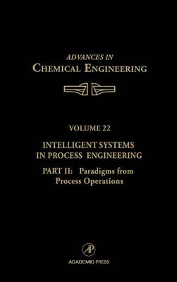 Intelligent Systems in Process Engineering, Part II: Paradigms from Process Operations: Volume 22