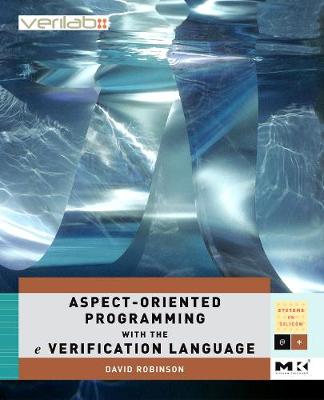 Aspect-Oriented Programming with the e Verification Language Volume .