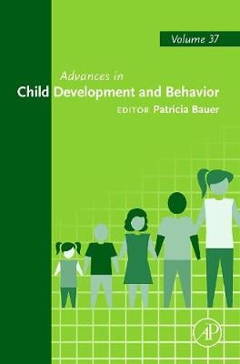 Advances in Child Development and Behavior: Volume 37