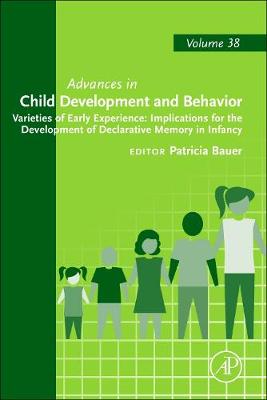 Varieties of Early Experience: Implications for the Development of Declarative Memory in Infancy: Volume 38