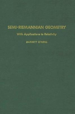 Semi-Riemannian Geometry With Applications to Relativity Volume 103
