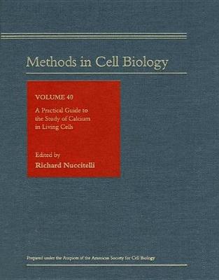 A Practical Guide to the Study of Calcium in Living Cells Volume 40