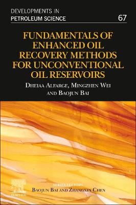 Fundamentals of Enhanced Oil Recovery Methods for Unconventional Oil Reservoirs Volume 67