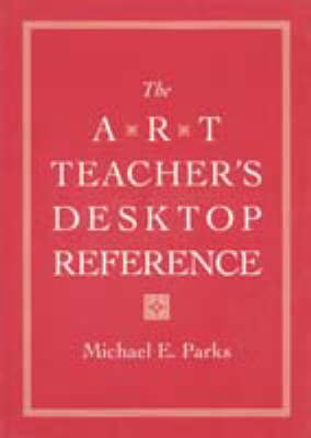 The Art Teacher's Desktop Reference