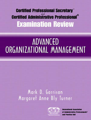 Certified Administrative Professional (CAP) Examination Review for Advanced Organizational Management