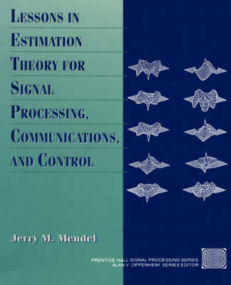 Lessons in Estimation Theory for Signal Processing, Communications, and Control
