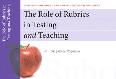 The Role of Rubrics in Testing and Teaching, Mastering Assessment