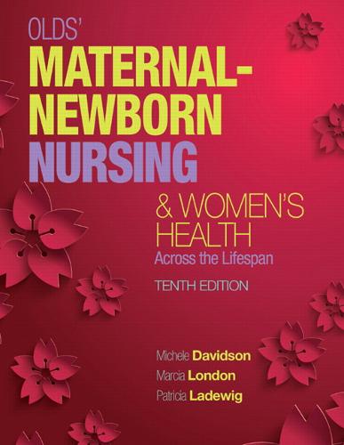 Olds' Maternal-Newborn Nursing & Women's Health Across the Lifespan