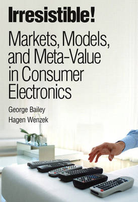 Irresistible! Markets, Models, and Meta-Value in Consumer Electronics (paperback)