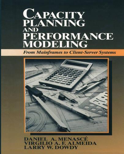 Capacity Planning and Performance Modeling:from Mainframes to Client-Server Systems