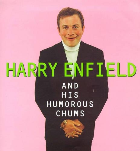 Harry Enfield and His Humorous Chums