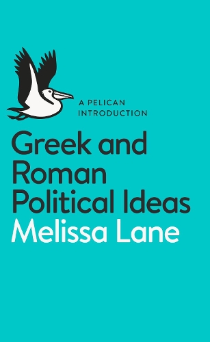 Greek and Roman Political Ideas by Melissa Lane