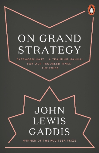 On Grand Strategy by John Lewis Gaddis