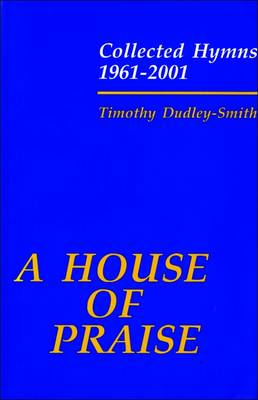A House of Praise: Collected Hymns 1961-2001