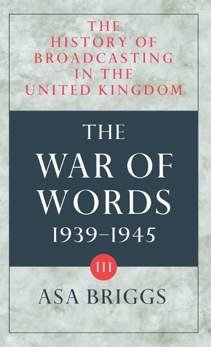 The History of Broadcasting in the United Kingdom: Volume III: The War of Words