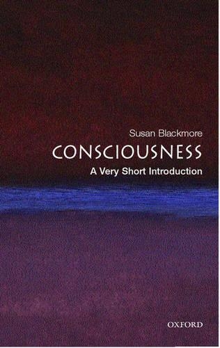 Consciousness: A Very Short Introduction
