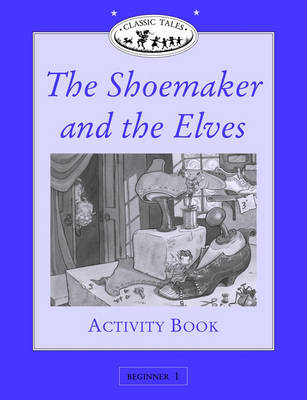 Classic Tales: Shoemaker and the Elves Activity Book Beginner level 1